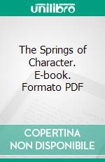 The Springs of Character. E-book. Formato PDF ebook di Alfred Taylor Schofield