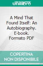A Mind That Found Itself: An Autobiography. E-book. Formato PDF ebook