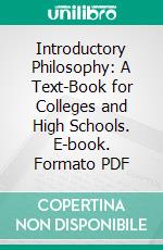 Introductory Philosophy: A Text-Book for Colleges and High Schools. E-book. Formato PDF ebook di Charles A. Dubray