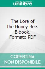 The Lore of the Honey-Bee. E-book. Formato PDF ebook di Tickner Edwardes