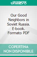 Our Good Neighbors in Soviet Russia. E-book. Formato PDF ebook di Wallace West