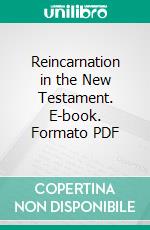 Reincarnation in the New Testament. E-book. Formato PDF