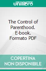 The Control of Parenthood. E-book. Formato PDF ebook di Arthur Thomson