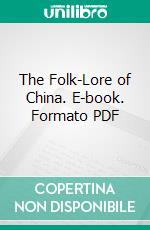 The Folk-Lore of China. E-book. Formato PDF ebook di Nicholas Belfield Dennys