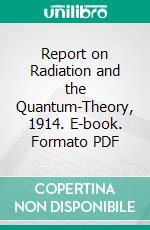 Report on Radiation and the Quantum-Theory, 1914. E-book. Formato PDF ebook