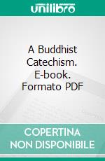 A Buddhist Catechism. E-book. Formato PDF ebook di Henry Steel Olcott