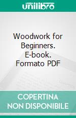 Woodwork for Beginners. E-book. Formato PDF