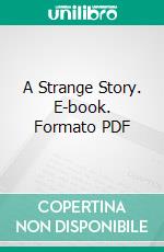 A Strange Story. E-book. Formato PDF ebook di Edward Bulwer Lytton