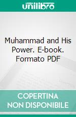 Muhammad and His Power. E-book. Formato PDF ebook di Peirce de Lacy Henry Johnstone