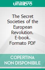 The Secret Societies of the European Revolution. E-book. Formato PDF ebook di Thomas Frost