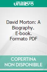 David Morton: A Biography. E-book. Formato PDF ebook di Bishop Elijah Embree Hoss