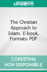 The Christian Approach to Islam. E-book. Formato PDF ebook di James L. Barton