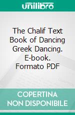 The Chalif Text Book of Dancing Greek Dancing. E-book. Formato PDF ebook di Louis H. Chalif