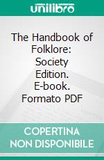 The Handbook of Folklore: Society Edition. E-book. Formato PDF ebook di Charlotte Sophia Burne