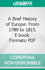 A Brief History of Europe: From 1789 to 1815. E-book. Formato PDF ebook