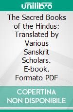 The Sacred Books of the Hindus: Translated by Various Sanskrit Scholars. E-book. Formato PDF ebook