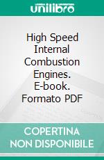 High Speed Internal Combustion Engines. E-book. Formato PDF ebook di Arthur William Judge A. Sc