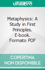 Metaphysics: A Study in First Principles. E-book. Formato PDF ebook