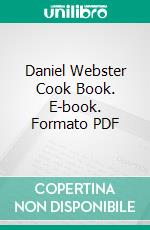 Daniel Webster Cook Book. E-book. Formato PDF ebook di Eagle Roller Mill Company