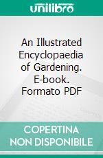 An Illustrated Encyclopaedia of Gardening. E-book. Formato PDF ebook di Walter Page Wright