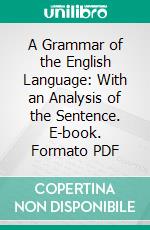 A Grammar of the English Language: With an Analysis of the Sentence. E-book. Formato PDF ebook