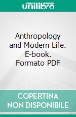 Anthropology and Modern Life. E-book. Formato PDF ebook