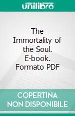 The Immortality of the Soul. E-book. Formato PDF ebook di Sir Oliver Lodge