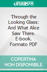 Through the Looking Glass: And What Alice Saw There. E-book. Formato PDF ebook