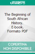 The Beginning of South African History. E-book. Formato PDF ebook di George M'call Theal