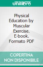 Physical Education by Muscular Exercise. E-book. Formato PDF ebook di Luther Halsey Gulick