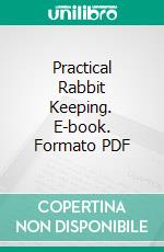 Practical Rabbit Keeping. E-book. Formato PDF ebook