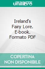 Ireland's Fairy Lore. E-book. Formato PDF ebook di Rev. Michael P. Mahon