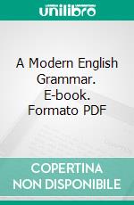 A Modern English Grammar. E-book. Formato PDF ebook di Huber Gray Buehler