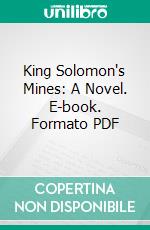 King Solomon's Mines: A Novel. E-book. Formato PDF ebook di H. Rider Haggard