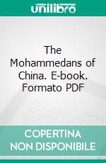 The Mohammedans of China. E-book. Formato PDF