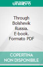 Through Bolshevik Russia. E-book. Formato PDF