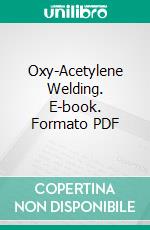 Oxy-Acetylene Welding. E-book. Formato PDF ebook di Samuel Wylie Miller