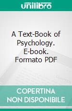 A Text-Book of Psychology. E-book. Formato PDF ebook di Edward Bradford Titchener