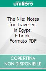 The Nile: Notes for Travellers in Egypt. E-book. Formato PDF ebook