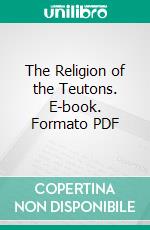 The Religion of the Teutons. E-book. Formato PDF ebook di Chantepie de la Saussaye