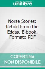 Norse Stories: Retold From the Eddas. E-book. Formato PDF ebook di Hamilton Wright Mabie