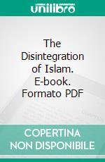 The Disintegration of Islam. E-book. Formato PDF ebook di Samuel M. Zwemer