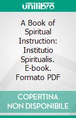 A Book of Spiritual Instruction: Institutio Spiritualis. E-book. Formato PDF ebook