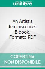 An Artist's Reminiscences. E-book. Formato PDF ebook