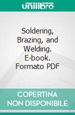 Soldering, Brazing, and Welding. E-book. Formato PDF ebook di Bernard E. Jones