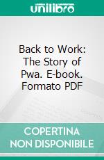 Back to Work: The Story of Pwa. E-book. Formato PDF ebook di Harold L. Ickes