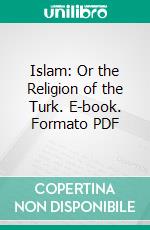 Islam: Or the Religion of the Turk. E-book. Formato PDF ebook di Rev. E. M. Wherry