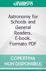 Astronomy for Schools and General Readers. E-book. Formato PDF ebook