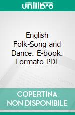 English Folk-Song and Dance. E-book. Formato PDF ebook