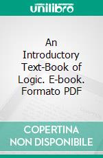 An Introductory Text-Book of Logic. E-book. Formato PDF ebook